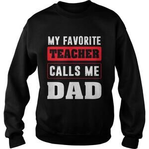 My Favorite Teacher Calls Me Dad Sweatshirt